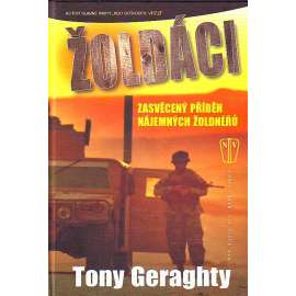Žoldáci. Zasvěcený příběh nájemných žoldnéřů (vojenství, žoldnéři, mj. Kongo, Angola, Jemen, Omán, Afghánistán, Nikaragua, Irák, Chorvatsko)